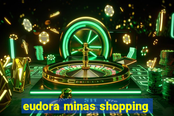 eudora minas shopping